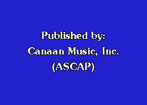 Published by

Canaan Music, Inc.

(ASCAP)