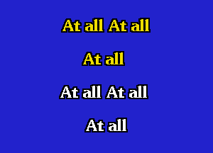 At all At all
At all

At all At all

At all