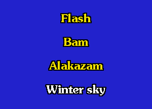 Flash

Barn

Alakazam

Winter sky
