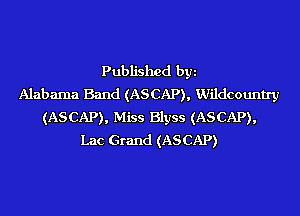 Published byi
Alabama Band (ASCAP), Wildcountry
(ASCAP), Miss Blyss (ASCAP),
Lac Grand (ASCAP)