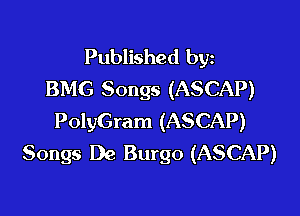 Published byz
BMG Songs (ASCAP)

PolyGram (ASCAP)
Songs De Burgo (ASCAP)