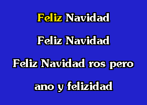 Feliz Navidad
Feliz Navidad

Feliz Navidad ros pero

ano y felizidad