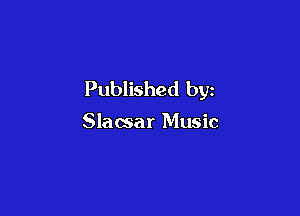 Published by

Slamar Music