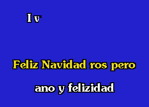 Feliz Navidad ros pero

ano y felizidad