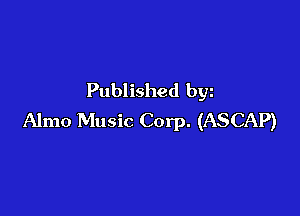 Published bgn

Almo Music Corp. (ASCAP)