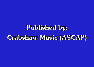 Published by

Crabshaw Music (ASCAP)
