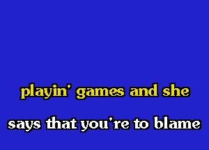 playin' 921mm and she

says that you're to blame