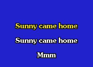 Sunny came home

Sunny came home

Mmm