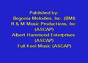 Published byz
Begonia Melodies, Inc. (BMI)

R 8! M Music Productions, Inc
(ASCAP)

Albert Hammond Enterprises
(ASCAP)
Full Keel Music (ASCAP)