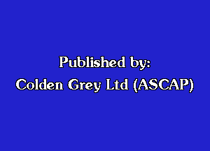 Published by

Golden Grey Ltd (ASCAP)