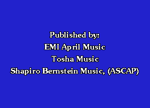 Published byz
EMI April Music

Tosha Music

Shapiro Bernstein Music, (ASCAP)