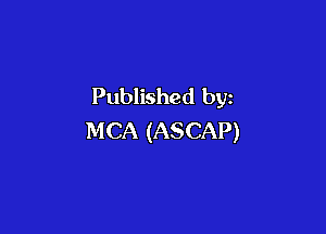 Published by

MCA (ASCAP)