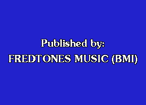 Published by

FREDTONES MUSIC (BMI)