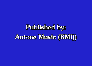 Published by

Antone Music (BMI))