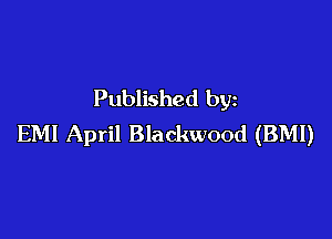Published by

EMI April Blackwood (BMI)