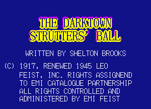 mugmw om
W I5

WRITTEN BY SHELTON BROOKS

(C) 1917, RENEWED 1945 LEO
FEIST, INC. RIGHTS QSSIGNEND
TO EMI CQTQLOGUE PQRTNERSHIP

QLL RIGHTS CONTROLLED 9ND
QDMINISTERED BY EMI FEIST