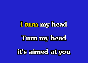 ltum my head

Tum my head

it's aimed at you