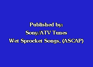 Published bw
SongVATV Tunes

Wet Sprocket Songs, (ASCAP)