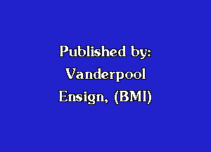 Published byz
Vanderpool

Ensign, (BMI)