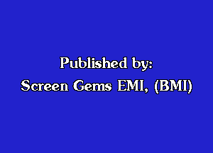 Published by

Screen Gems EMI, (BMI)