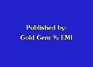 Published by

Gold Gem 96 EMI