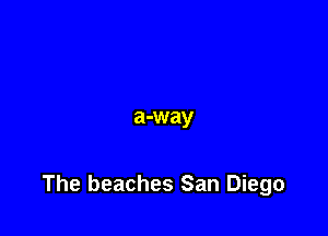 a-way

The beaches San Diego
