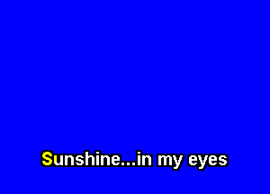 Sunshine...in my eyes