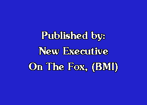 Published byz
New Executive

On The Fox, (BMI)