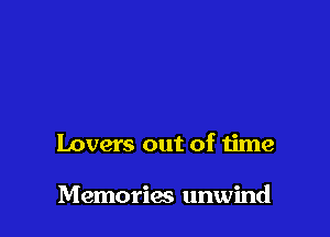 lovers out of time

Memories unwind