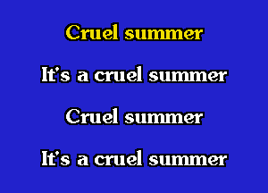 Cruel summer
It's a cruel summer

Cruel summer

It's a cruel summer