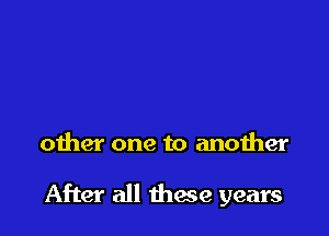 other one to another

After all theme years