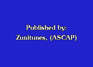 Published by

Zunitunes, (ASCAP)