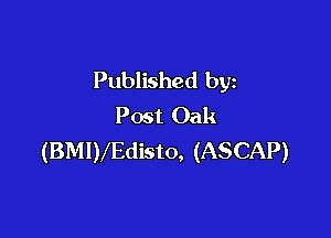 Published by
Post Oak

(BMlyEdisto, (ASCAP)