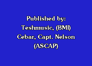 Published byz
Teshmusic, (BM!)

Cebar, Capt. Nelson
(ASCAP)