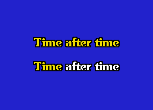 Time after time

Time after time