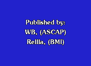 Published by
WB, (ASCAP)

Rellla, (BM!)