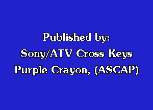 Published by
SonWATV Cross Keys

Purple Crayon, (ASCAP)