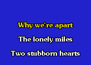 Why we're apart

The lonely milas

Two stubborn hearts