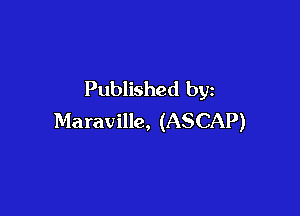 Published by

Maraville, (ASCAP)