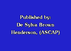 Published by
De Sylva Brown

Henderson, (ASCAP)