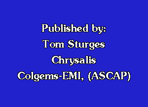Published byz

Tom Sturges

Chrysalis
Colgems-EMI, (ASCAP)