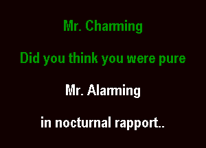 Mr. Alarming

in nocturnal rapport.