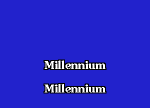 Millennium

Millennium