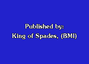 Published by

King of Spades, (BMI)