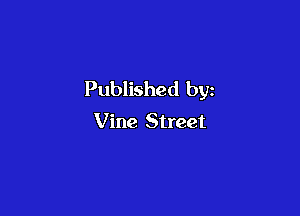 Published by

Vine Street