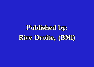 Published by

Rive Droite, (BMI)