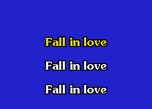 Fall in love
Fall in love

Fall in love