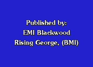 Published by
EM! Blackwood

Rising George, (BMI)
