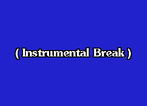 ( Instrumental Break)