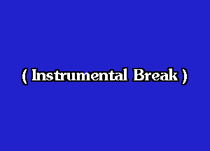 ( Instrumental Break)